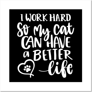 I Work Hard So My Cat Can Have A Better Life. Funny Cat Lover Quote. Posters and Art